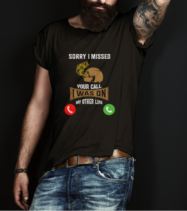 Sorry I Missed Your Call Was On My Other Line Fishing Humor With Red Green Phone Icons T-Shirt