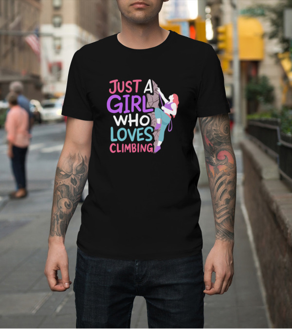 Shirt: Just a Girl Who Loves Wall Climbing Rock Climbing T-Shirt Just a Girl Who Loves Wall Climbing Rock Climbing T-Shirt