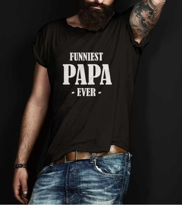 Funniest Papa Ever Shirt For Best Grandpa Comedy Lovers T-Shirt