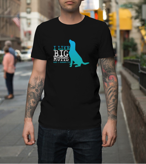 Shirt: I Like Big Mutts and I Cannot Lie Blue Dog T-Shirt I Like Big Mutts and I Cannot Lie Blue Dog T-Shirt