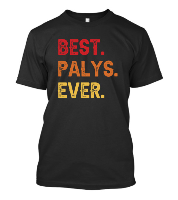 BEST PALYS EVER PALYS SECOND NAME PALYS MIDDLE NAM T-Shirt