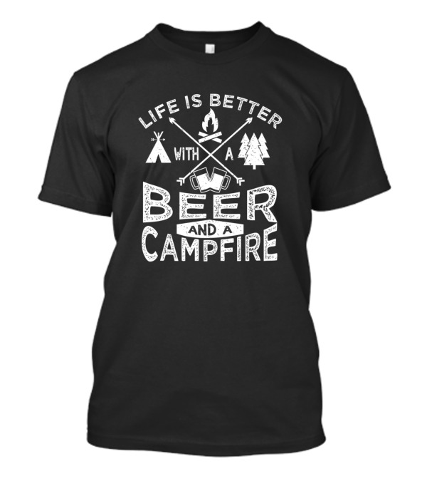 Life Is Better With A Beer And A Campfire Tent Trees T-Shirt