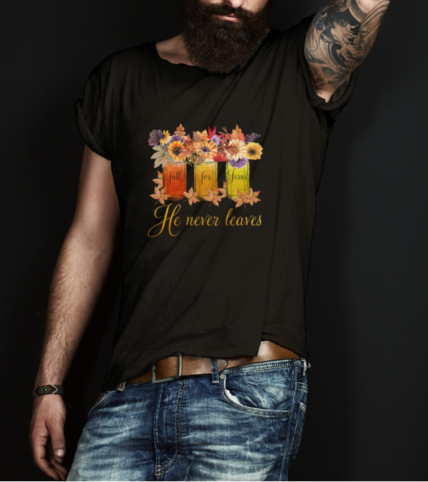 Fall For Jesus He Never Leaves Autumn Flowers T-Shirt