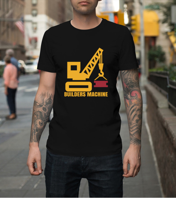 Shirt: Builders Machine Construction Crane T-Shirt Builders Machine Construction Crane T-Shirt