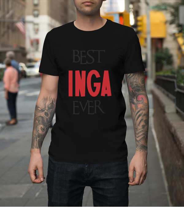 Shirt: Best Inga Ever T-Shirt Best Inga Ever T-Shirt