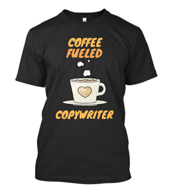 Coffee Fueled Copywriter Heart Coffee Cup T-Shirt
