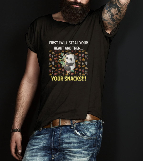First I Will Steal Your Heart And Then Your Snacks Panda T-Shirt