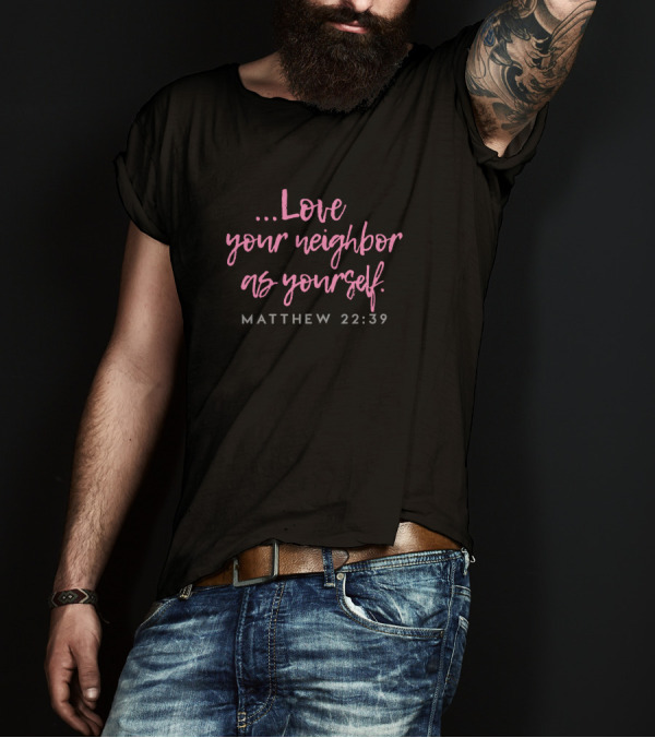 Love Your Neighbor As Yourself Matthew 22:39 Christian Bible Ver T-Shirt