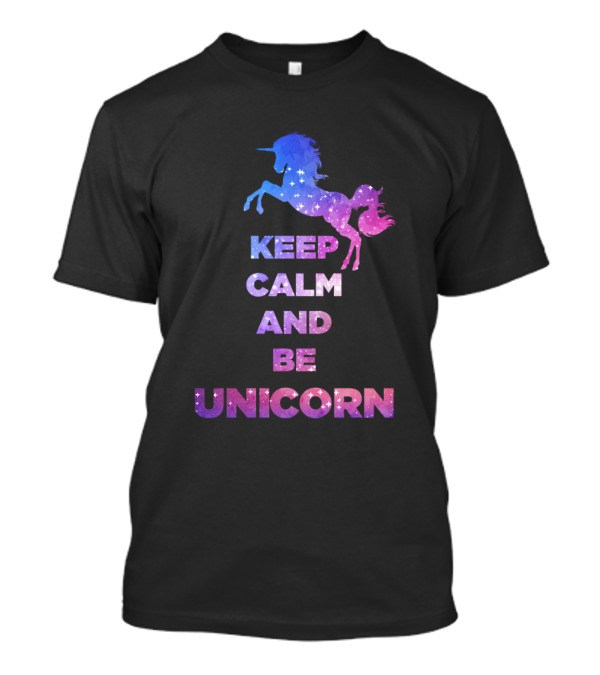 Keep Calm And Be Unicorn Galaxy Unicorn Magic T-Shirt
