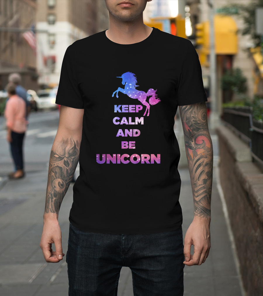 Keep Calm And Be Unicorn Galaxy Unicorn Magic T-Shirt
