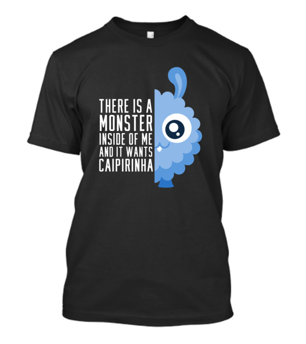There Is A Monster Inside Of Me And It Wants Caipirinha Cute Monster Lover T-Shirt