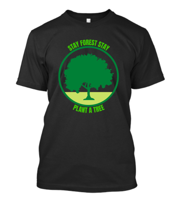 Stay Forest Stay Plant A Tree T-Shirt