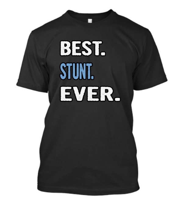 BEST STUNT EVER T-Shirt