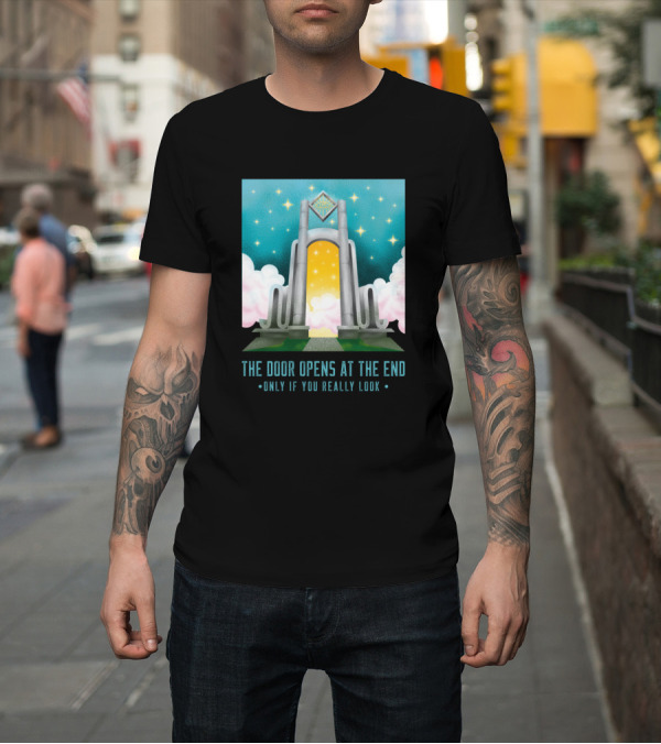 Shirt: The Door Opens at the End Amidst Stars and Clouds Only If You Really Look T-Shirt The Door Opens at the End Amidst Stars and Clouds Only If You Really Look T-Shirt