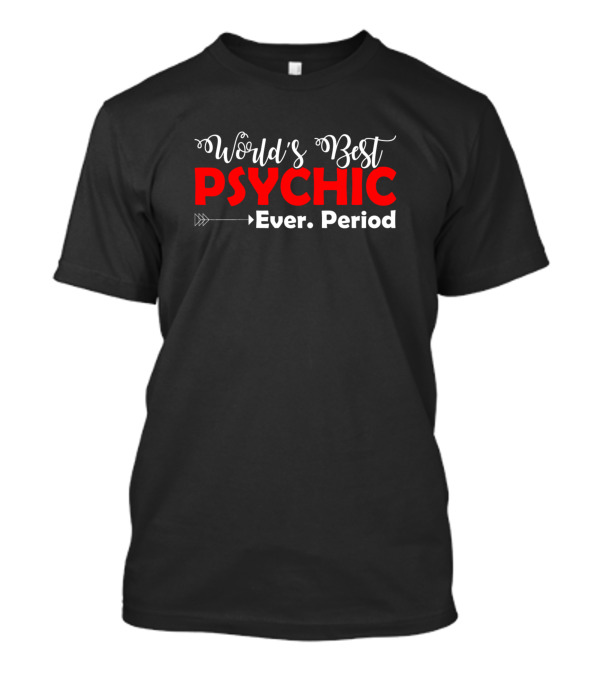 World's Best Psychic Ever Period T-Shirt