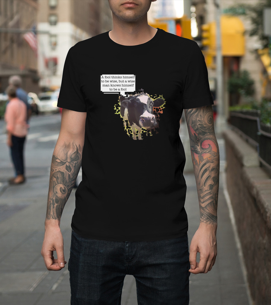 A Fool Thinks Himself Wise Cow Opinion Is Not Moo T-Shirt