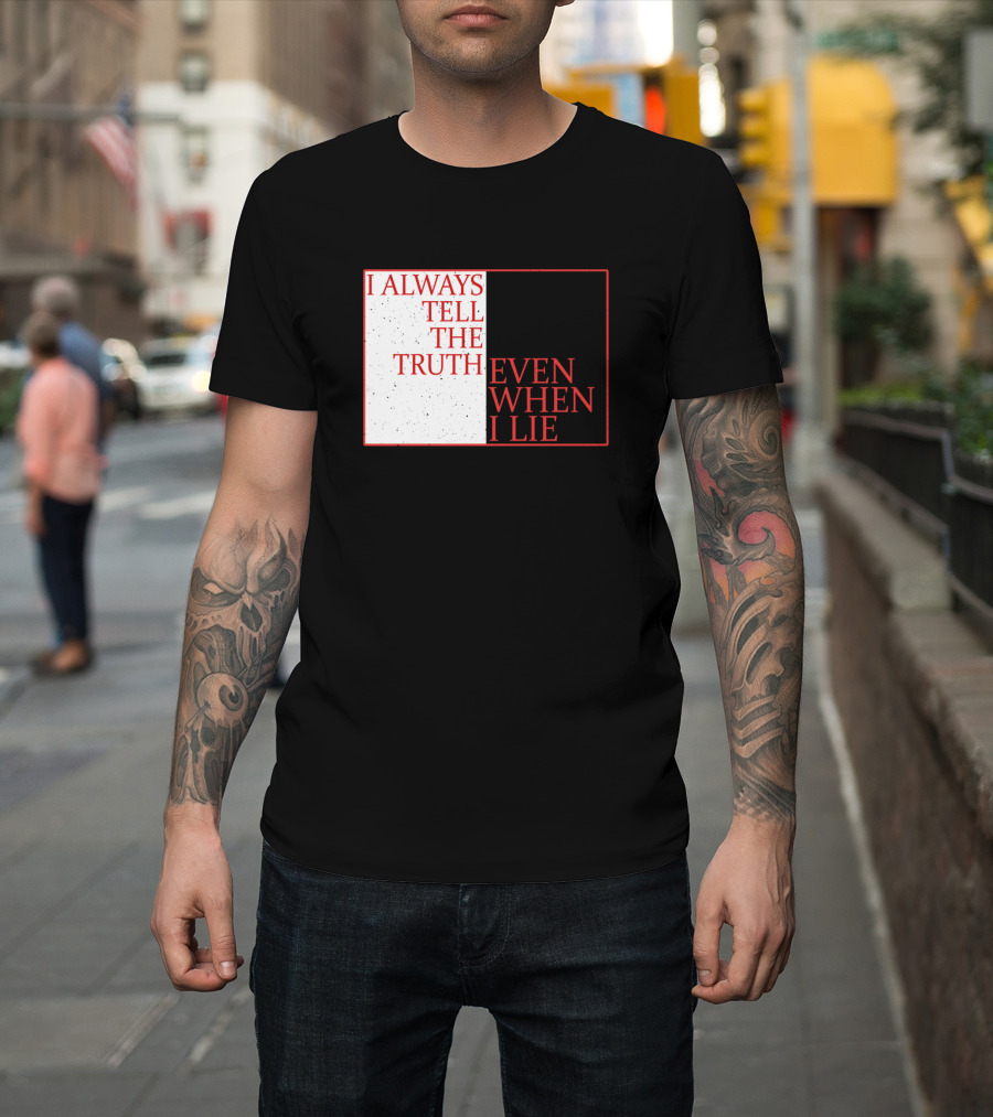 I Always Tell The Truth Even When I Lie Black and White Contrasting Text T-Shirt