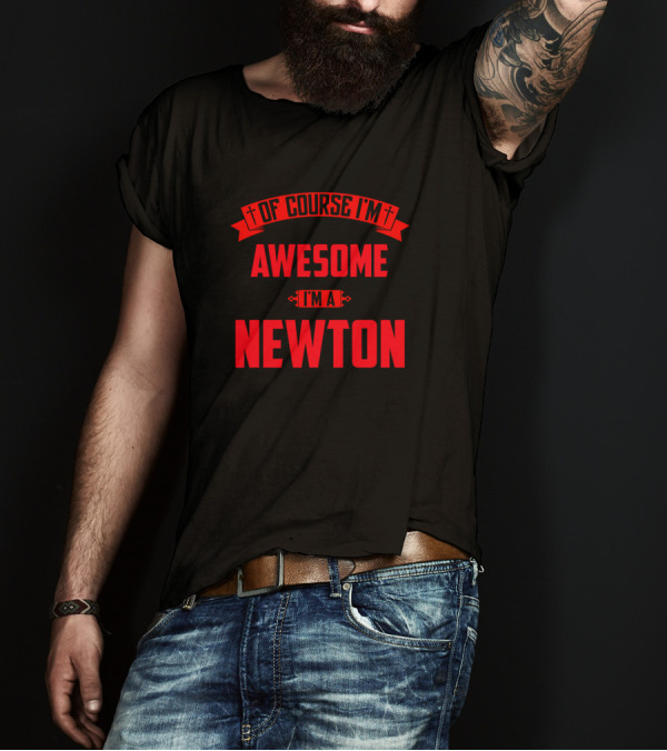 Of Course I'm Awesome I'm A Newton T-Shirt