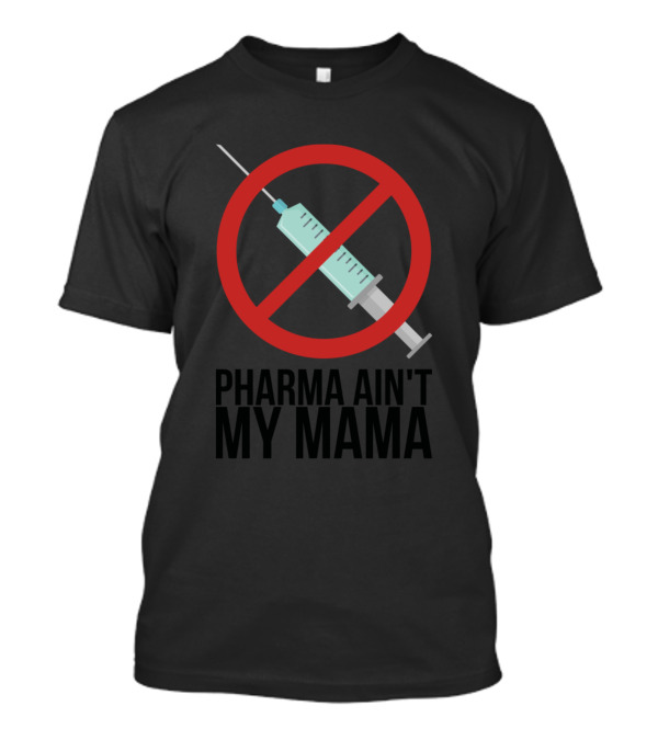 Pharma Ain't My Mama No Syringe T-Shirt
