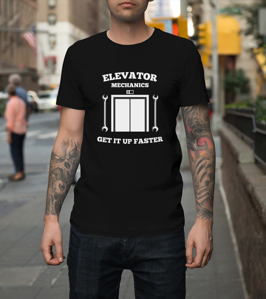 Elevator Mechanics Get It Up Faster Wrench Humor T-Shirt