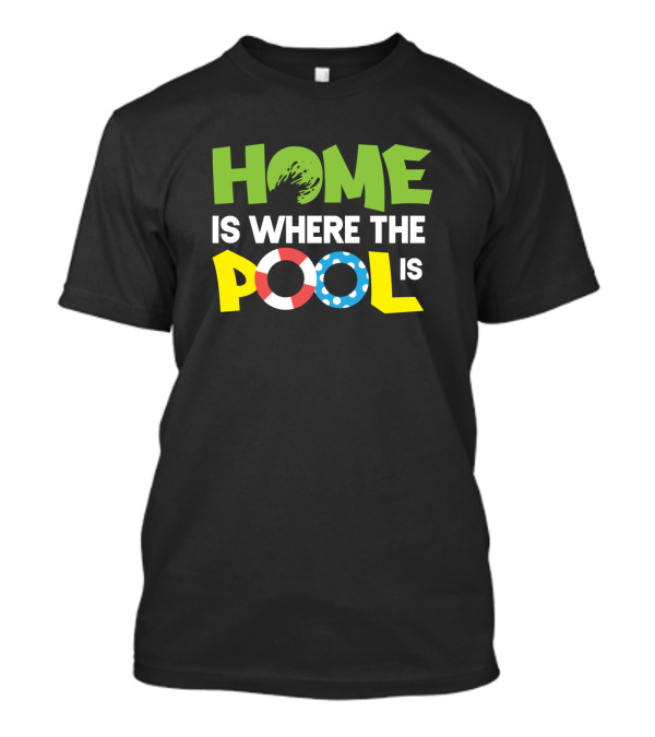 Home Is Where The Pool Is Swim Ring And Splash T-Shirt