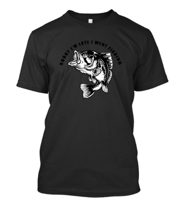 Sorry I'm Late I Went Fishing Bass T-Shirt