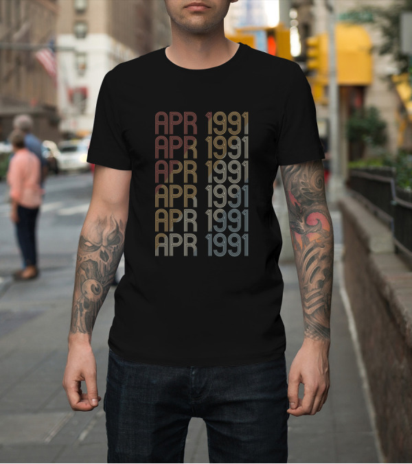 Shirt: APR 1991 Retro Vintage April 1991 Birthday T-Shirt APR 1991 Retro Vintage April 1991 Birthday T-Shirt