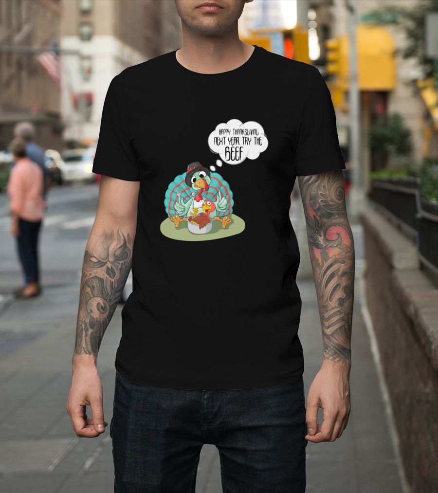 Happy Thanksgiving Next Year Try The Beef Turkey Cartoon T-Shirt