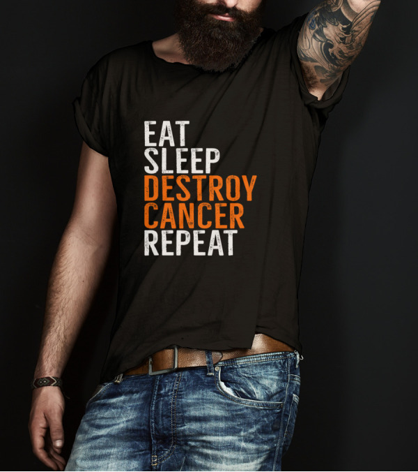 EAT SLEEP DESTROY CANCER REPEAT T-Shirt