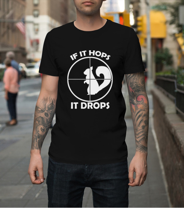 Shirt: If It Hops It Drops Squirrel Hunting Hunter Crosshairs T-Shirt If It Hops It Drops Squirrel Hunting Hunter Crosshairs T-Shirt