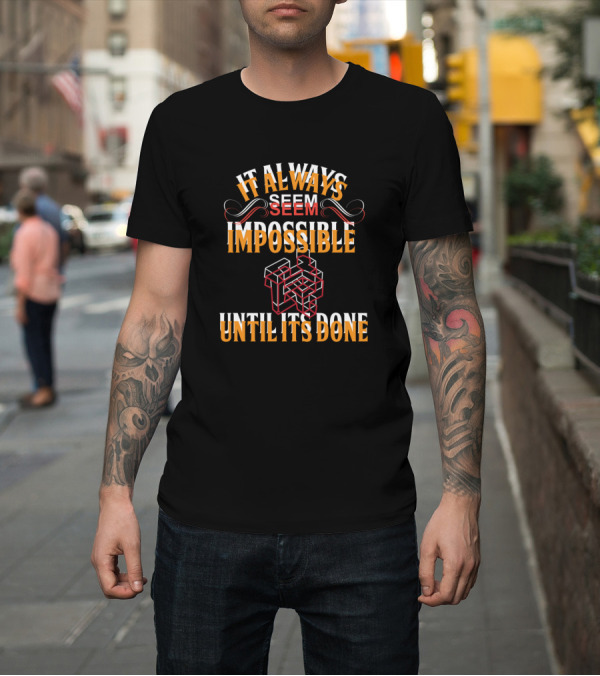 Shirt: It Always Seem Impossible Until Its Done Impossible Object T-Shirt It Always Seem Impossible Until Its Done Impossible Object T-Shirt