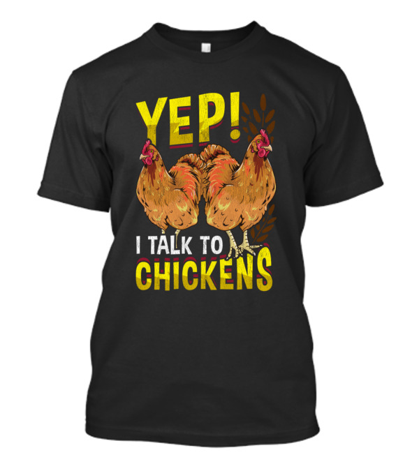 YEP I Talk To Chickens Funny Farmer Unique Chicken Graphic Double Hens T-Shirt
