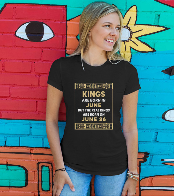 Kings Are Born In June Real Kings Born June 26 Vintage Birthday King T-Shirt