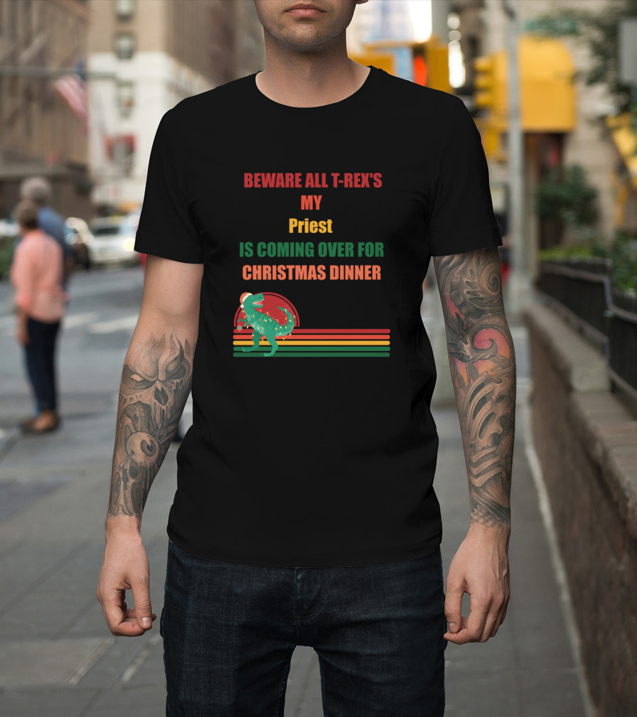Beware All T-Rex's My Priest Is Coming Over For Christmas Dinner T-Shirt