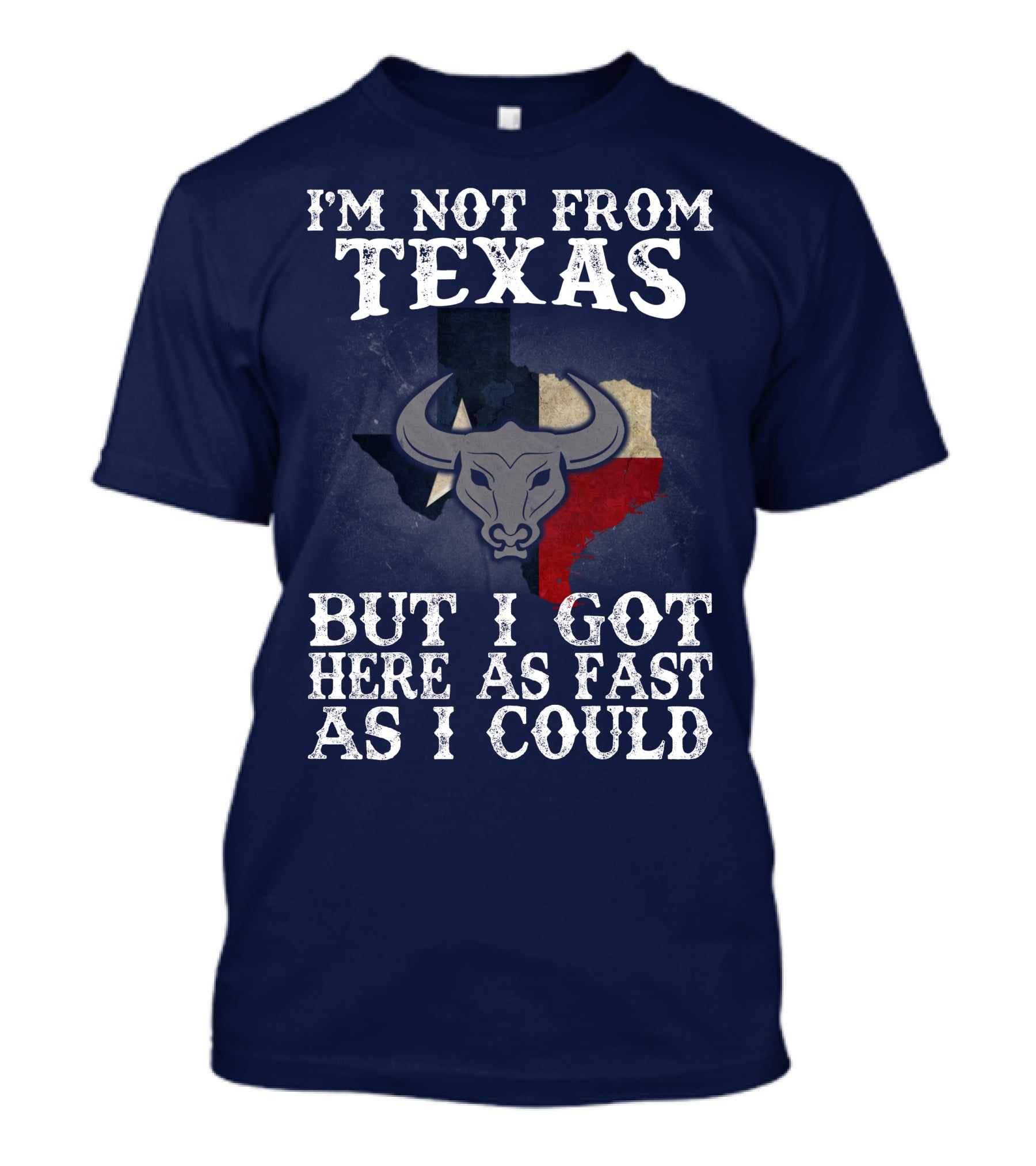 I'm Not From Texas But I Got Here As Fast As I Could Bull Texas Flag T-Shirt