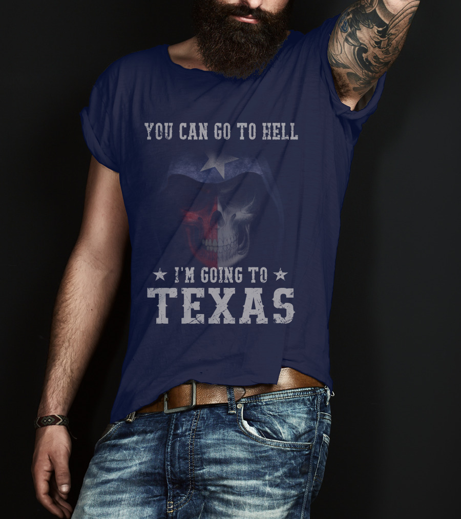 You Can Go To Hell I'm Going To Texas Skull With Star And Lone Star Flag T-Shirt