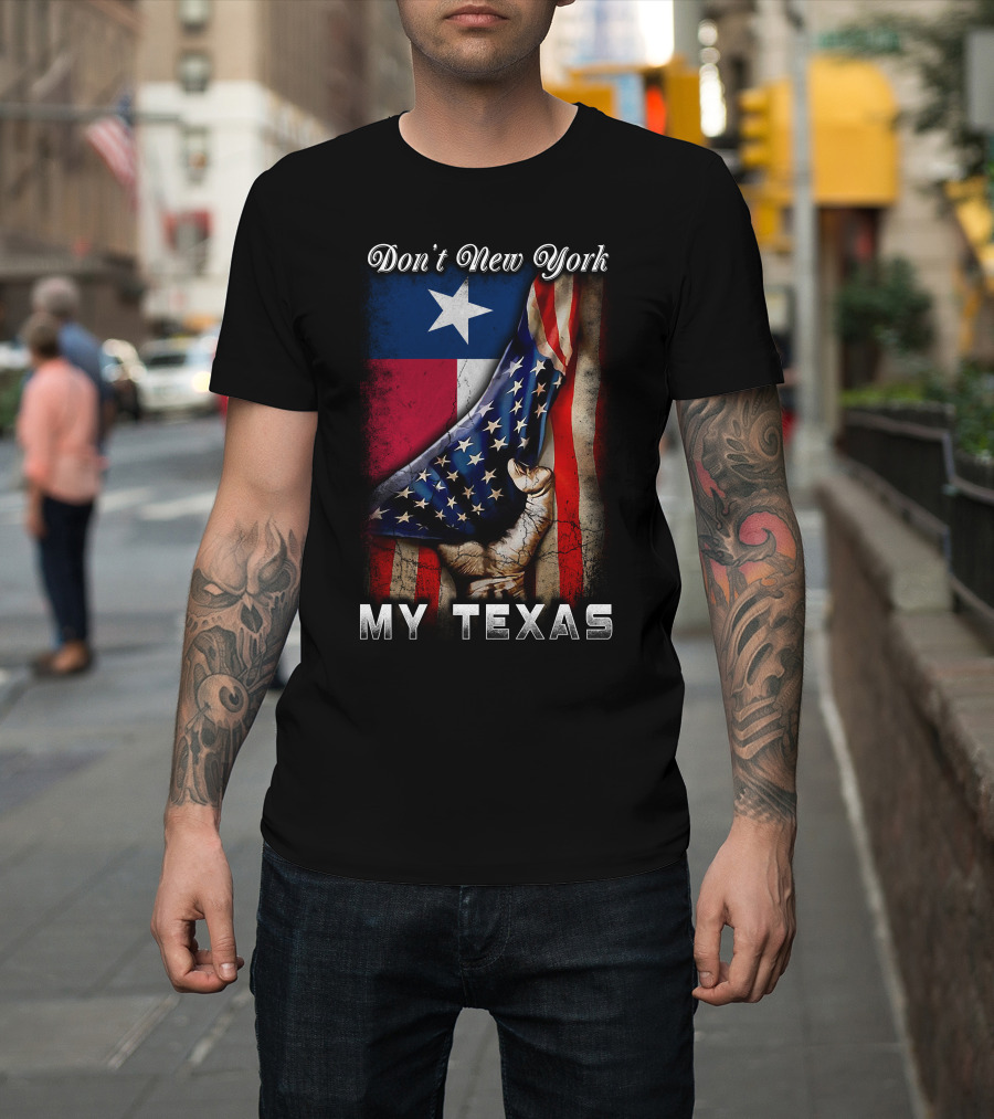 Don't New York My Texas Texas Flag And American Flag Fusion T-Shirt