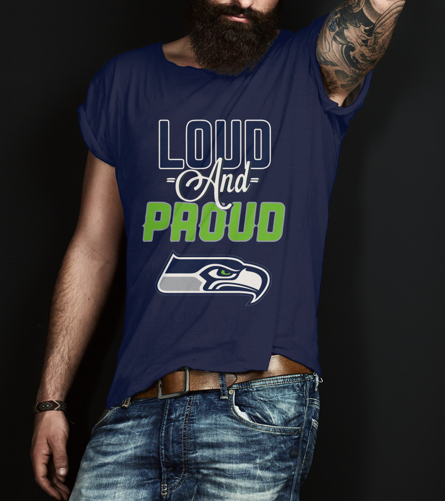 Loud And Proud Seattle Seahawks T-Shirt