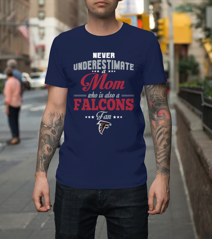 Never Underestimate A Mom Who Is Also A Falcons Fan T-Shirt