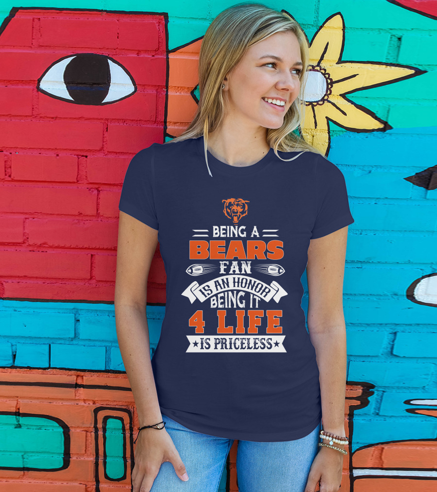 Being A Chicago Bears Fan Is An Honor Being It 4 Life Is Priceless T-Shirt
