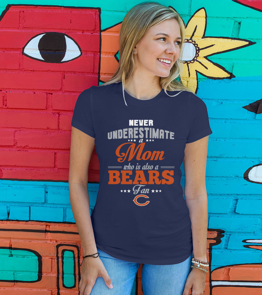 Never Underestimate A Mom Who Is Also A Bears Fan T-Shirt