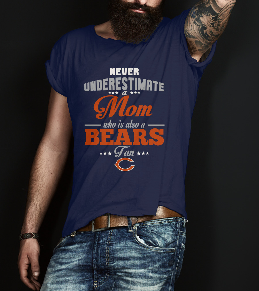 Never Underestimate A Mom Who Is Also A Bears Fan T-Shirt