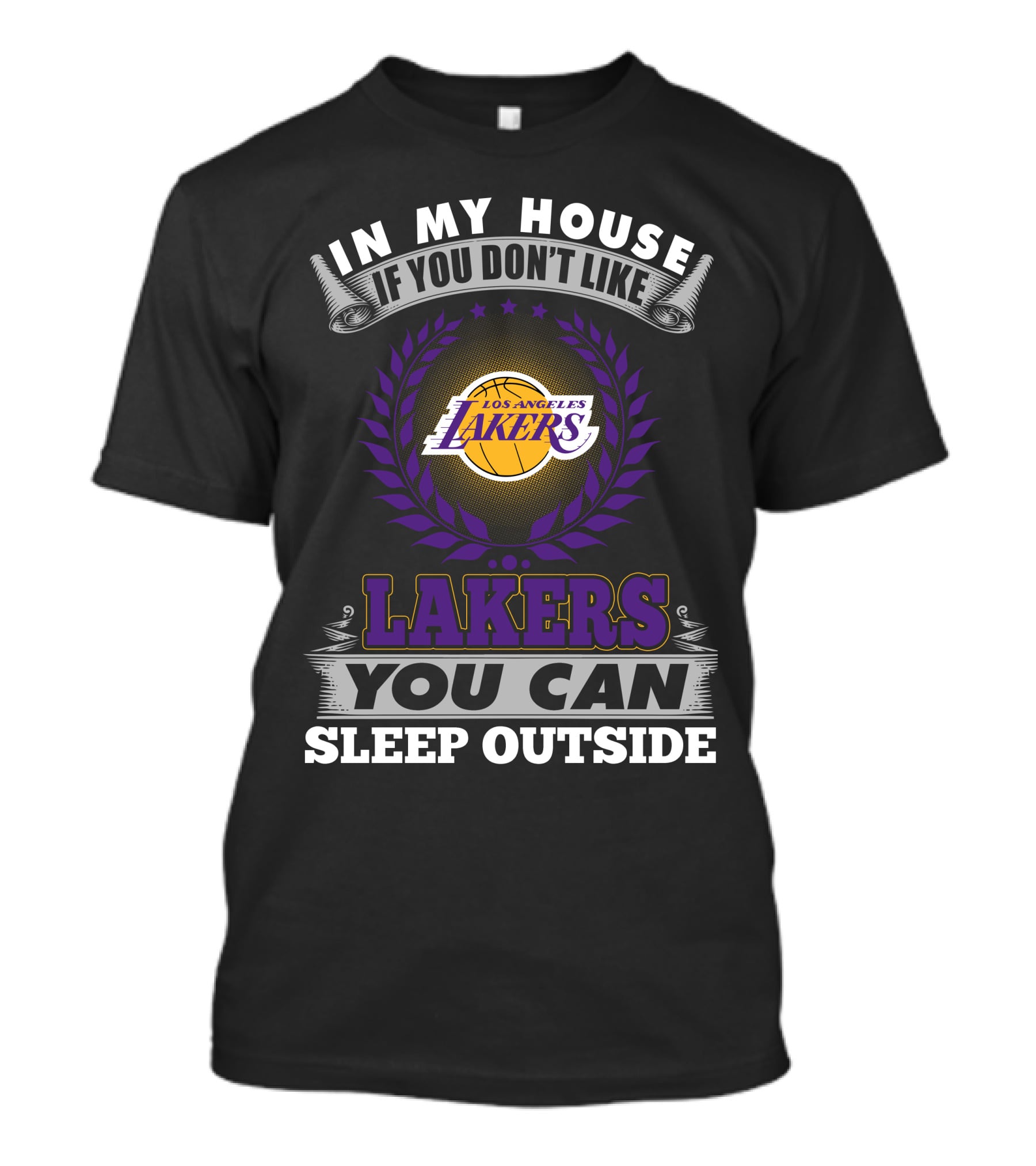 In My House If You Don't Like Los Angeles Lakers You Can Sleep Outside Lakers T-Shirt