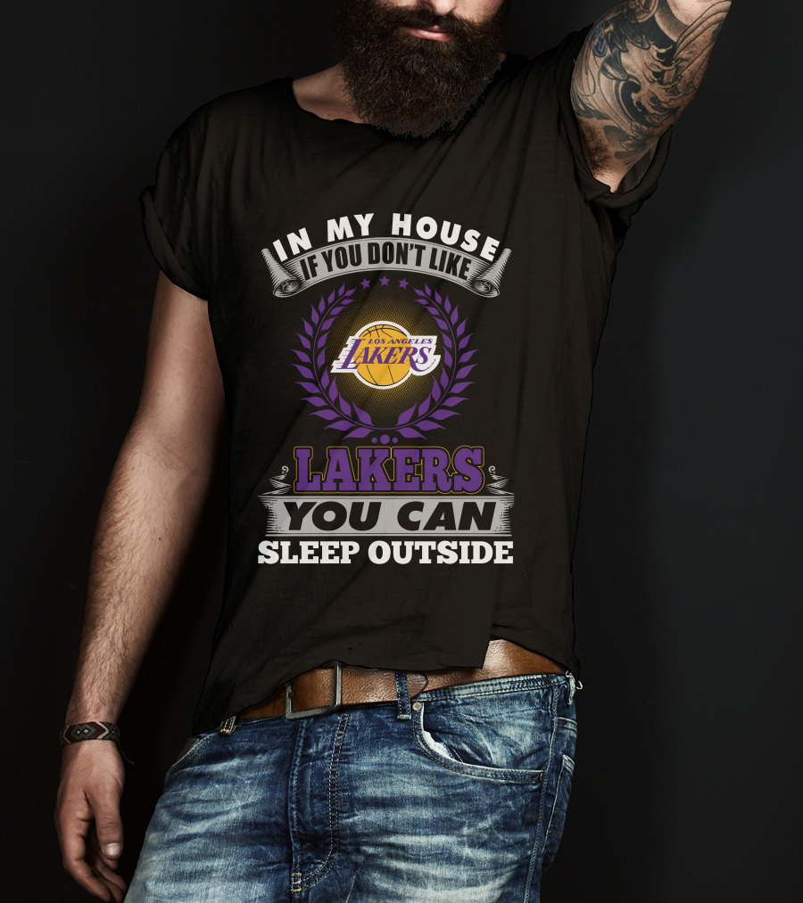 In My House If You Don't Like Los Angeles Lakers You Can Sleep Outside Lakers T-Shirt