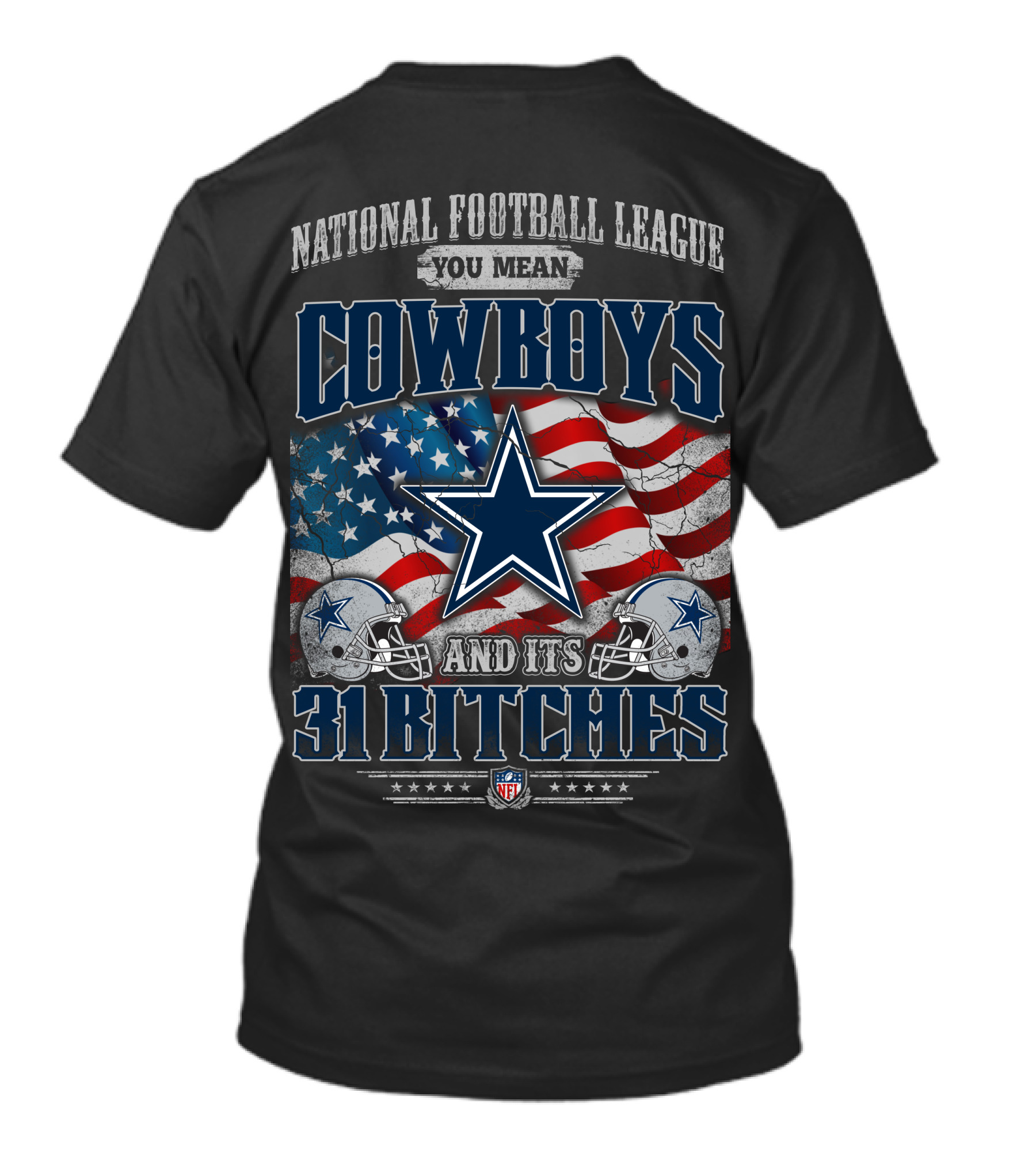 National Football League You Mean Cowboys 31 Bitches T-Shirt