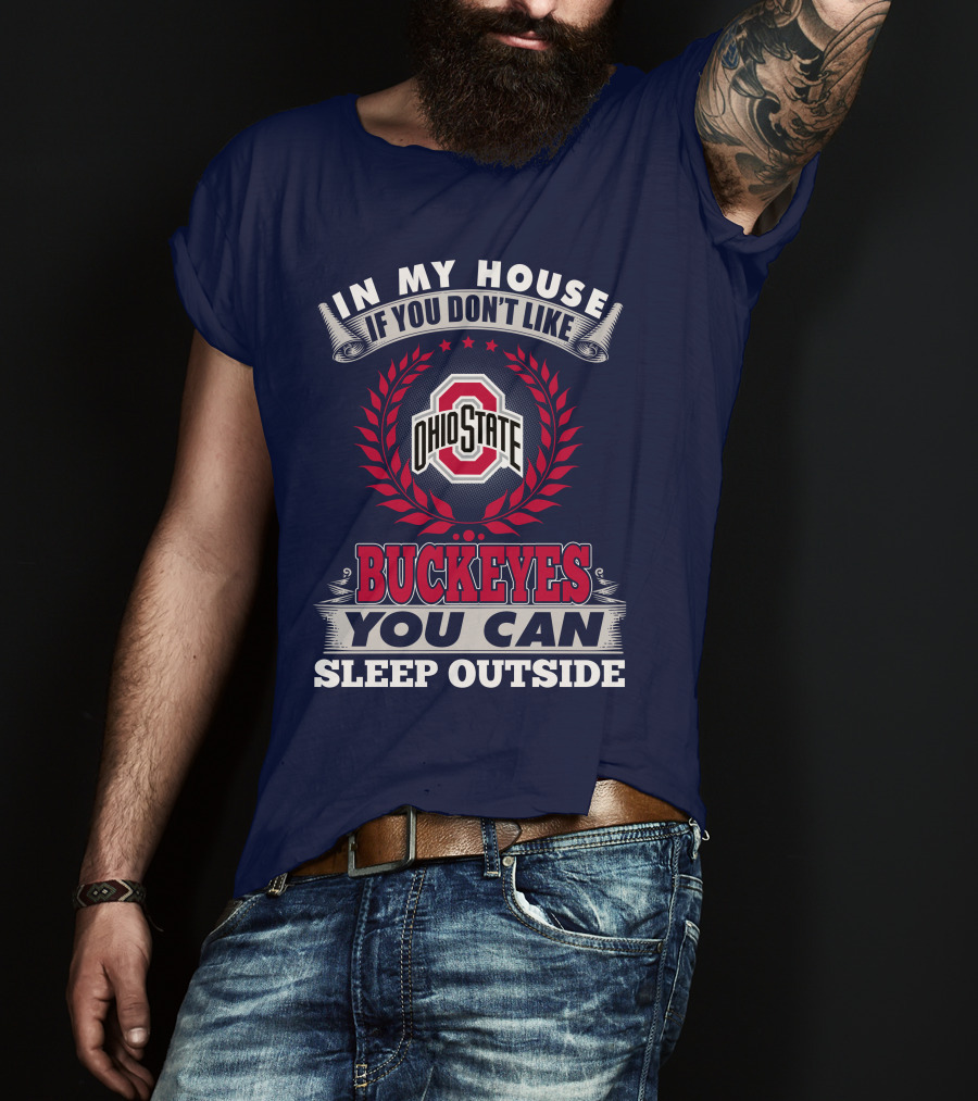 In My House If You Don't Like Ohio State Buckeyes You Can Sleep Outside T-Shirt