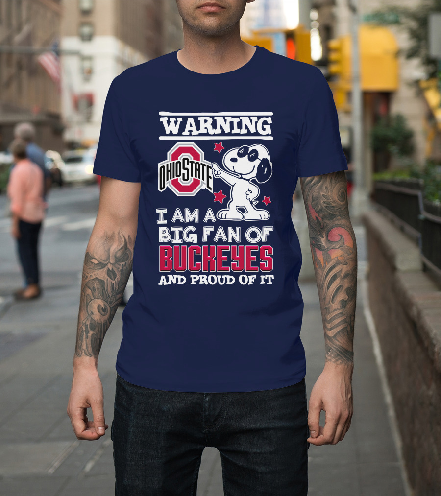 Warning Ohio State Buckeyes I Am A Big Fan Of Buckeyes And Proud Of It T-Shirt