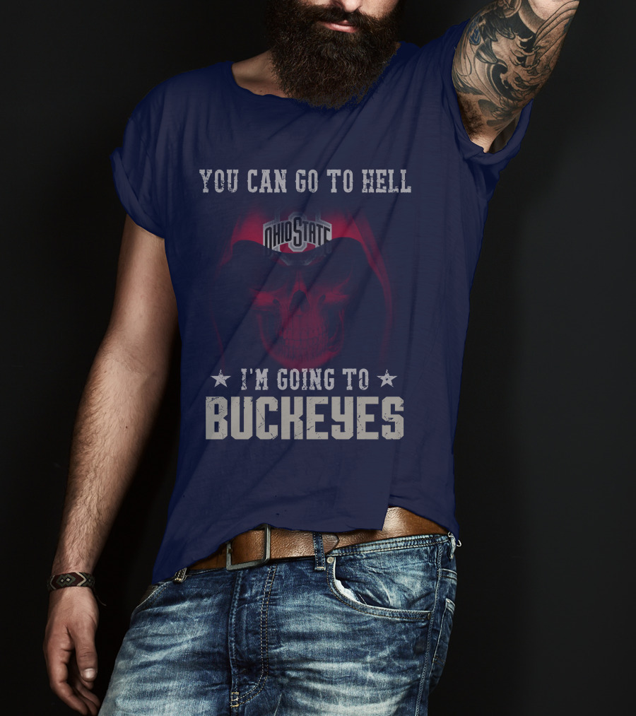 You Can Go To Hell I'm Going To Ohio State Buckeyes T-Shirt