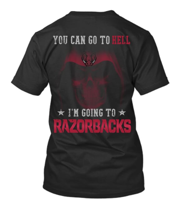 You Can Go To Hell I'm Going To Arkansas Razorbacks T-Shirt
