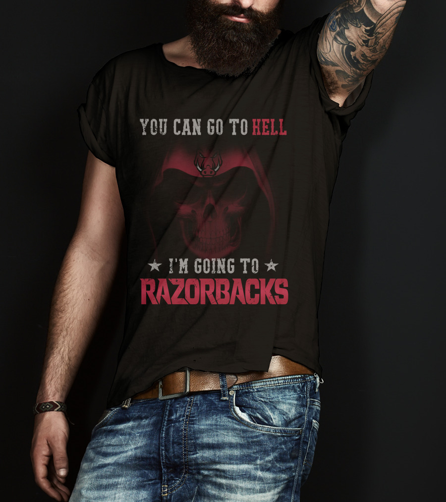 You Can Go To Hell I'm Going To Arkansas Razorbacks T-Shirt